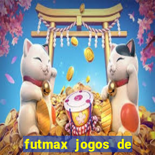 futmax jogos de hoje ao vivo